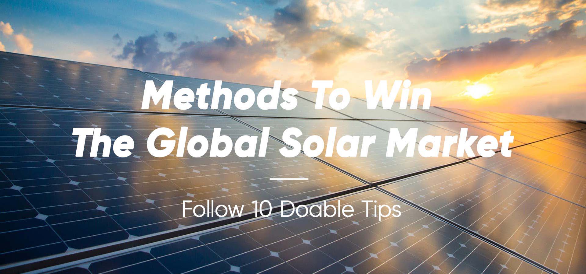 Comment gagner le marché mondial de l'énergie solaire - Maîtrisez 10 conseils éprouvés
        